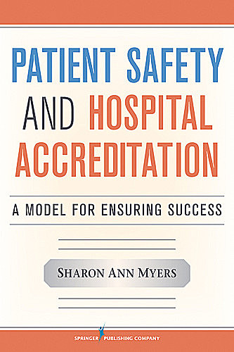 Patient Safety and Hospital Accreditation, MSN, RN, CPHQ, CPHRM, FACHE, FAIHQ, MSB, Sharon Ann Myers
