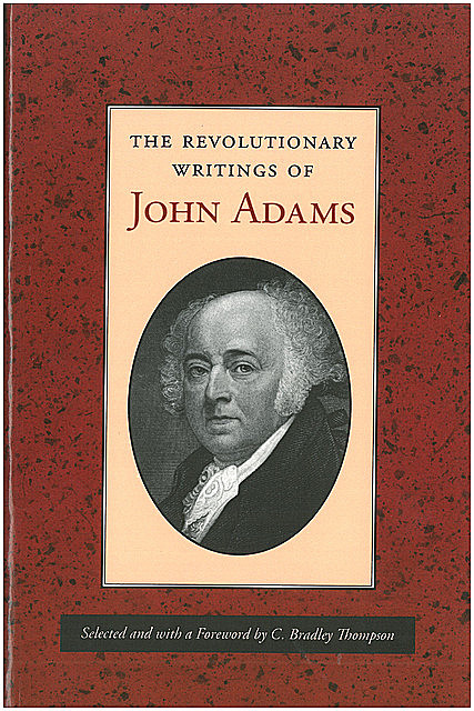 The Revolutionary Writings of John Adams, John Adams