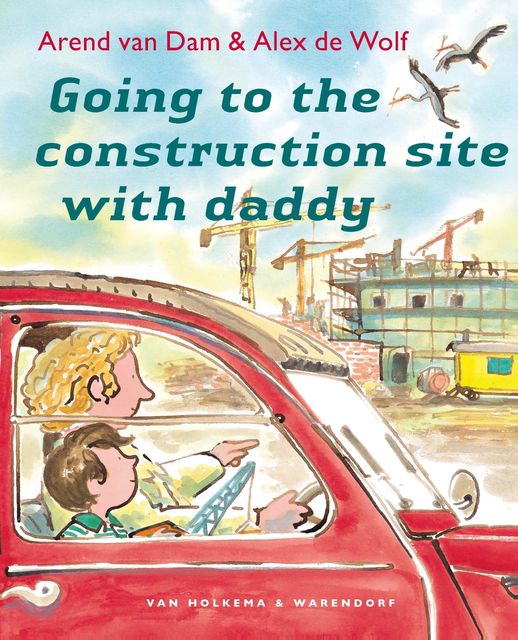 Going to the construction site with daddy, Arend van Dam