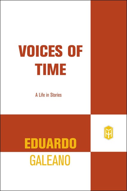 Voices of Time, Eduardo Galeano