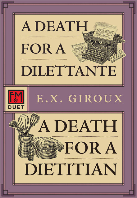 A Death for a Dilettante • A Death for a Dietitian, E.X. Giroux