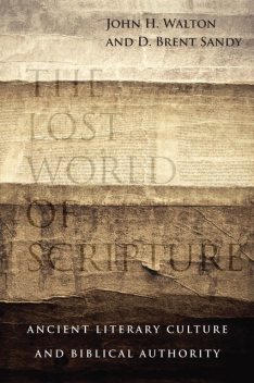 The Lost World of Scripture, John H. Walton, Brent Sandy