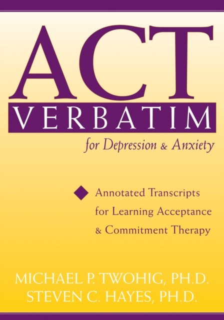 ACT Verbatim for Depression and Anxiety, Steven Hayes