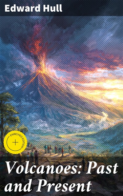 Volcanoes: Past and Present, Edward Hull