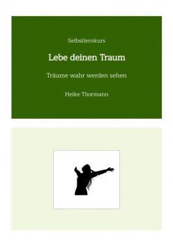 Selbstlernkurs: Lebe deinen Traum, Heike Thormann