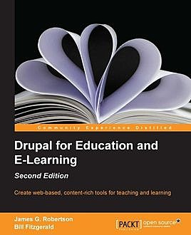 Drupal for Education and E-Learning, James Robertson, Bill Fitzgerald