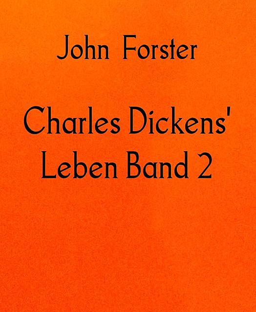 Charles Dickens' Leben Band 2, John Forster