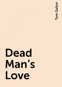 Dead Man's Love, Tom Gallon