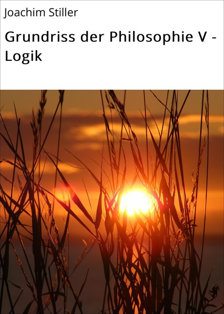 Grundriss der Philosophie V – Logik, Joachim Stiller