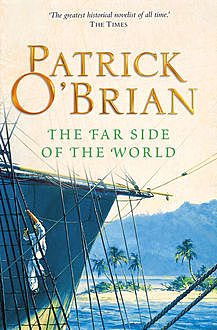 The Far Side of the World: Aubrey/Maturin series, book 10, Patrick O’Brian