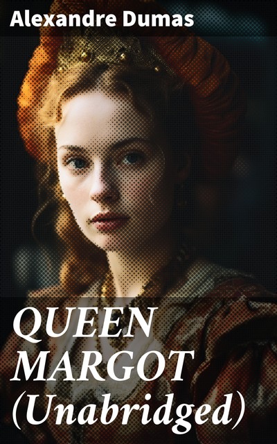 QUEEN MARGOT (Unabridged), Alexander Dumas