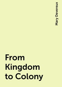 From Kingdom to Colony, Mary Devereux