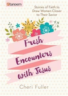 Fresh Encounters with Jesus, Cheri Fuller