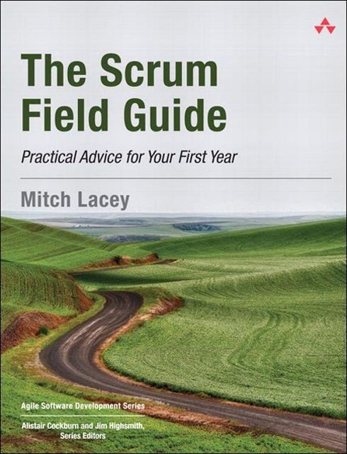 The Scrum Field Guide: Practical Advice for Your First Year (Agile Software Development Series), Mitch Lacey