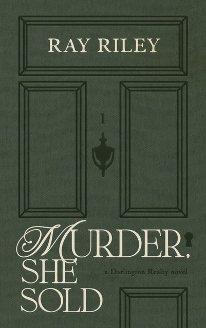 Murder, She Sold: An Opposites Attract, Small Town Mystery Romance (Darlington Realty, No. 1), Ray Riley