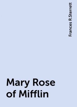 Mary Rose of Mifflin, Frances R.Sterrett