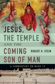 Jesus, the Temple and the Coming Son of Man, Robert Stein