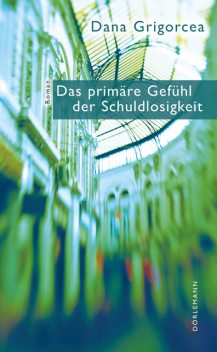 Das primäre Gefühl der Schuldlosigkeit, Dana Grigorcea