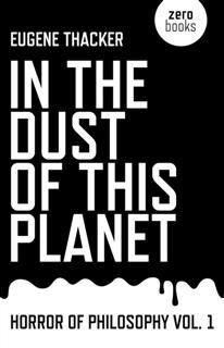 In the Dust of This Planet, Eugene Thacker