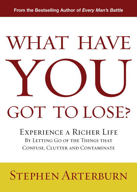 What Have You Got to Lose?, Stephen Arterburn