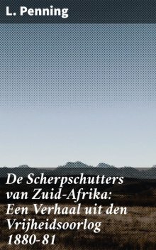 De Scherpschutters van Zuid-Afrika: Een Verhaal uit den Vrijheidsoorlog 1880-81, L. Penning