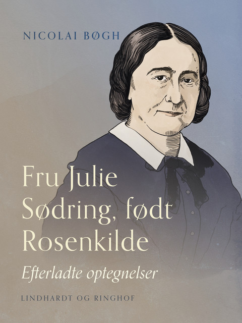 Fru Julie Sødring, født Rosenkilde. Efterladte optegnelser, Nicolai Bøgh