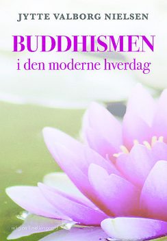 BUDDHISMEN i den moderne hverdag, Jytte Valborg Nielsen