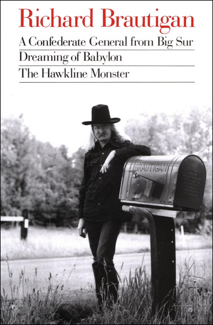 A Confederate General from Big Sur, Dreaming of Babylon, and The Hawkline Monster, Richard Brautigan