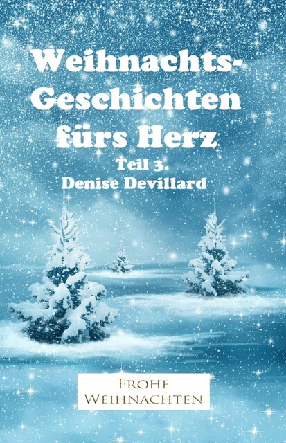 Weihnachtsgeschichten fürs Herz Teil 3, Denise Devillard