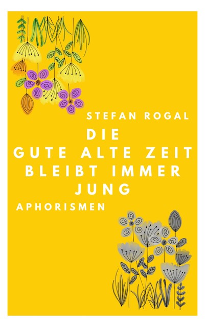 Die gute alte Zeit bleibt immer jung, Stefan Rogal