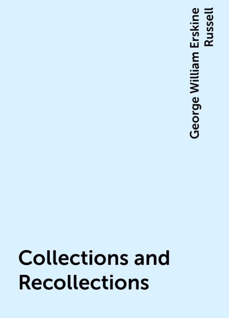Collections and Recollections, George William Erskine Russell