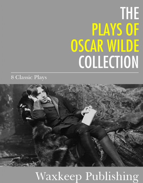 The Plays of Oscar Wilde, Oscar Wilde