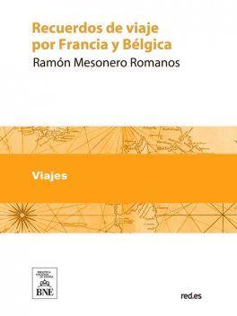 Recuerdos de viaje por Francia y Bélgica en 1840 a 1841, Ramón de Mesonero Romanos