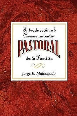 Introducción al asesoramiento pastoral de la familia AETH, Jorge E. Maldonado