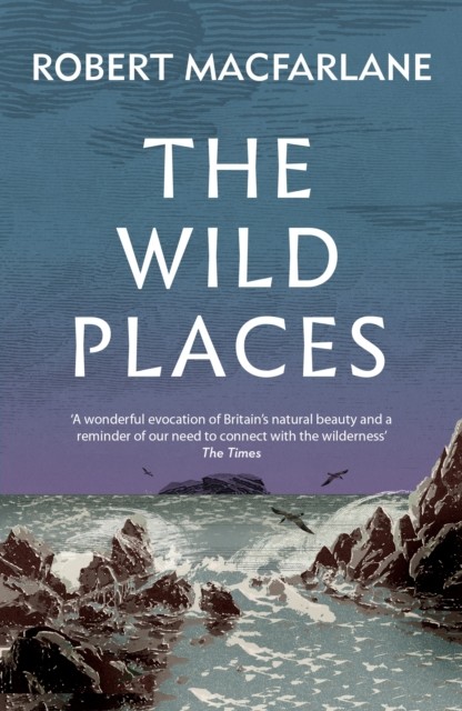 The Wild Places (Penguin Original), Robert Macfarlane