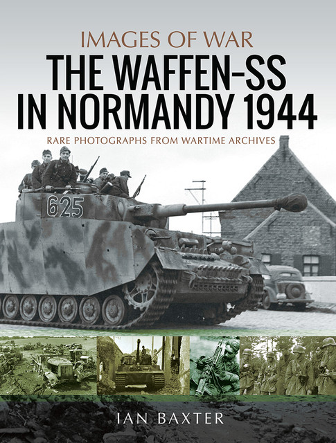 The Waffen-SS in Normandy, 1944, Ian Baxter