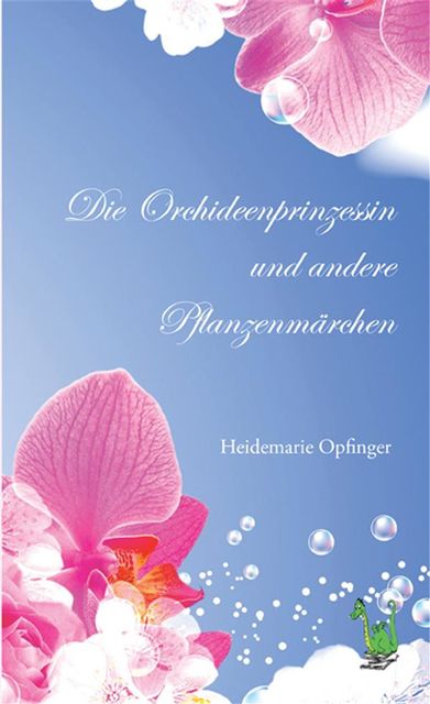 Die Orchideenprinzessin und andere Pflanzenmärchen, Heidemarie Opfinger