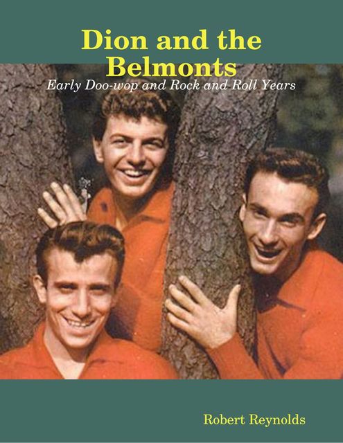 Dion and the Belmonts: Early Doo-wop and Rock and Roll Years, Robert Reynolds