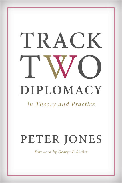 Track Two Diplomacy in Theory and Practice, Peter Jones