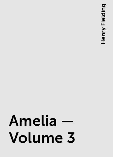 Amelia — Volume 3, Henry Fielding