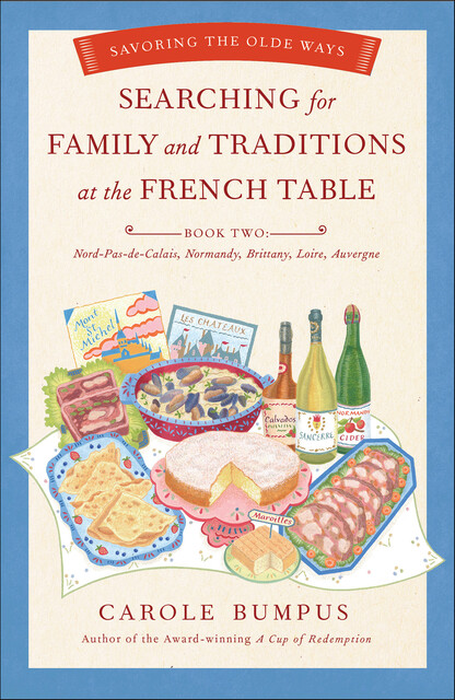 Searching for Family and Traditions at the French Table, Carole Bumpus
