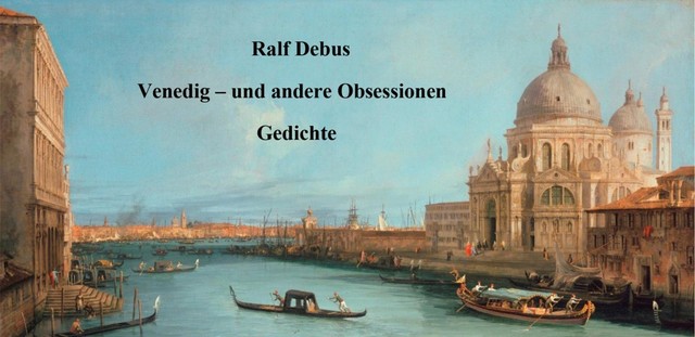 Venedig – und andere Obsessionen, Ralf Debus