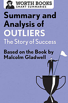 Summary and Analysis of Outliers: The Story of Success, Worth Books