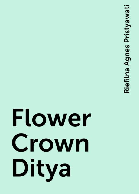 Flower Crown Ditya, Riefilna Agnes Pristyawati
