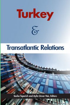 Turkey and Transatlantic Relations, Aylin Ünver Noi, Sasha Toperich