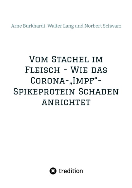 Vom Stachel im Fleisch – Wie das Corona-"Impf"-Spikeprotein Schaden anrichtet, Arne Burkhardt, Norbert Georg Schwarz, Walter Lang