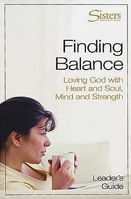 Sisters: Bible Study for Women – Finding Balance Leader's Guide, John Schroeder