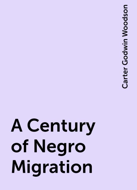 A Century of Negro Migration, Carter Godwin Woodson