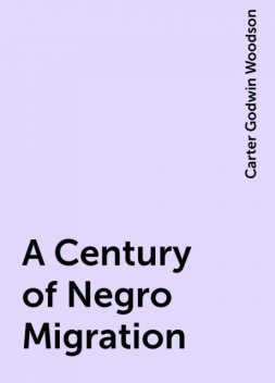 A Century of Negro Migration, Carter Godwin Woodson