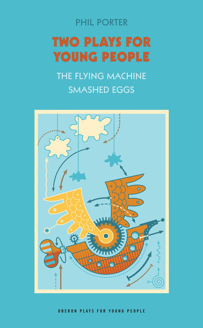 Two Plays for Young People: “The Flying Machine”, “Smashed Eggs”, Phil Porter